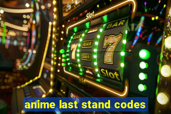 anime last stand codes